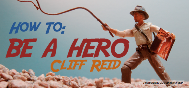 CLIFF REID: HOW TO BE A HERO