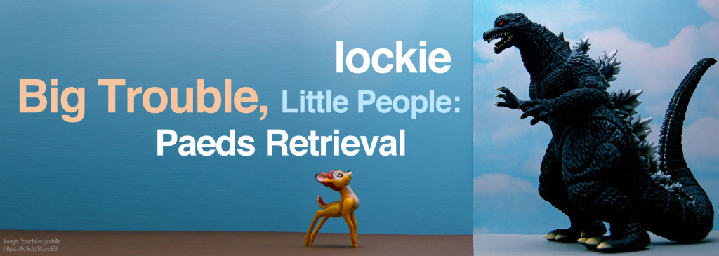big trouble, little people: paeds retrieval by lockie