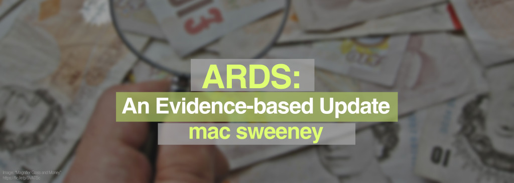 ARDS: An Evidence-based Update. By Mac Sweeney.