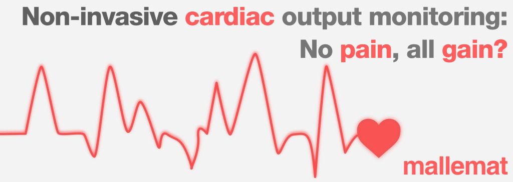 non-invasive cardiac output monitoring: no pain, all gain? by mallemat